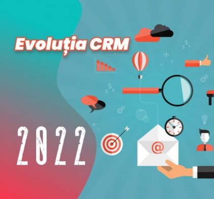 Evoluția software-ului CRM în 2022